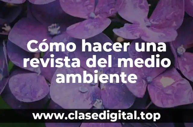 Cómo hacer una revista del medio ambiente