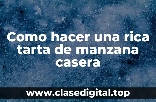 Como hacer una rica tarta de manzana casera