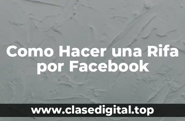 ¿Qué es una Rifa por Facebook y para Qué Sirve?