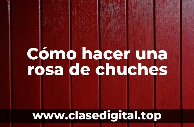 Cómo hacer una rosa de chuches