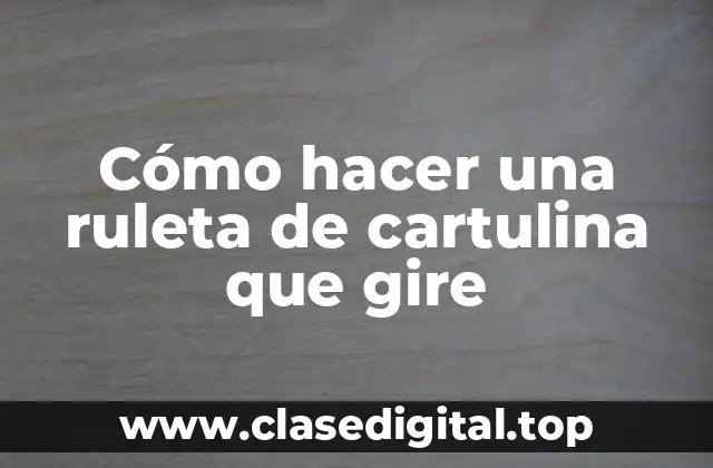 Cómo hacer una ruleta de cartulina que gire