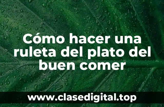 Cómo hacer una ruleta del plato del buen comer