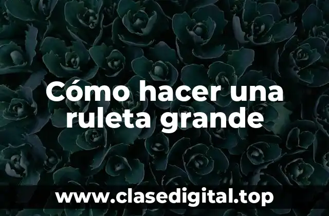 ¿Qué es una ruleta grande y para qué sirve?