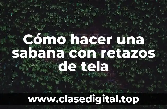 Cómo hacer una sabana con retazos de tela