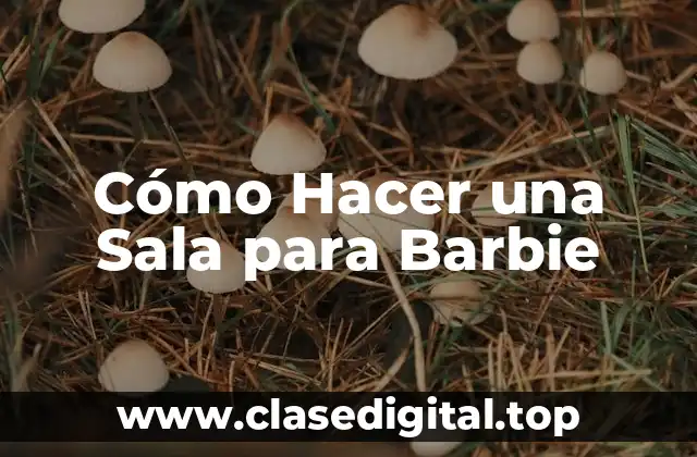 Cómo Hacer una Sala para Barbie