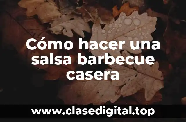 Cómo hacer una salsa barbecue casera