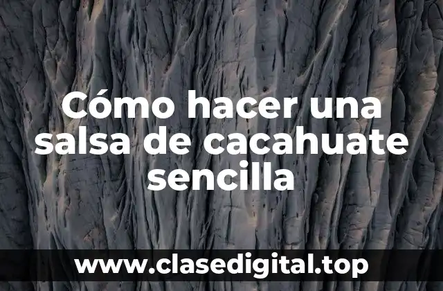 Cómo hacer una salsa de cacahuate sencilla