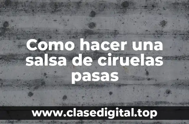 Como hacer una salsa de ciruelas pasas