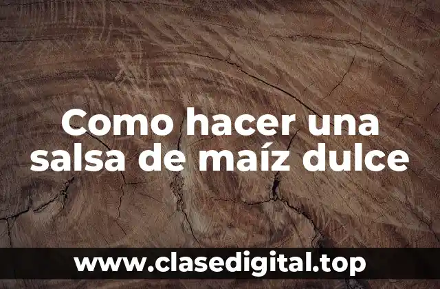 Como hacer una salsa de maíz dulce