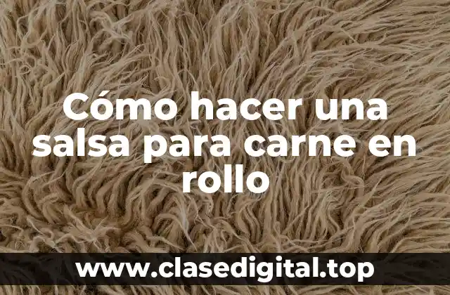 Cómo hacer una salsa para carne en rollo