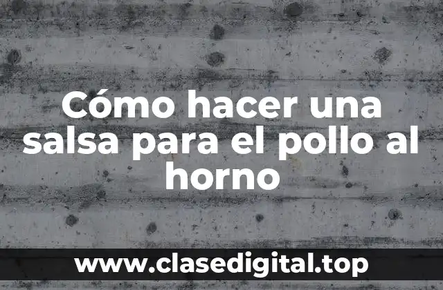 Cómo hacer una salsa para el pollo al horno