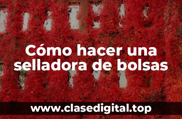 Cómo hacer una selladora de bolsas