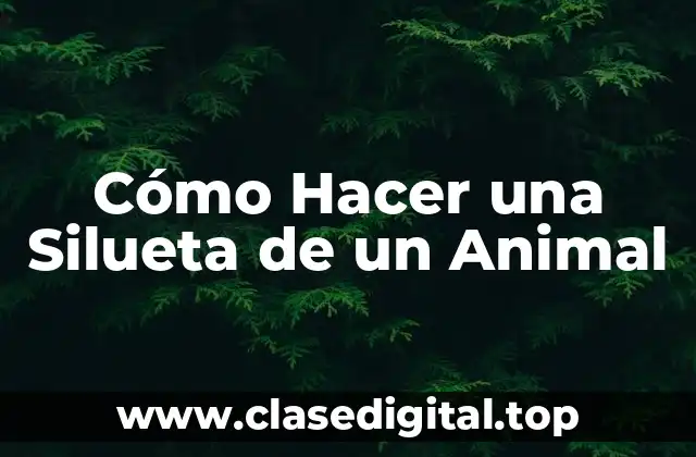 Cómo Hacer una Silueta de un Animal