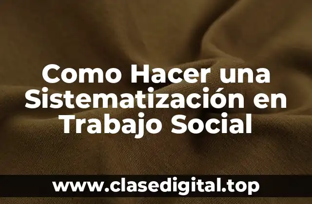 ¿Qué es la Sistematización en Trabajo Social?