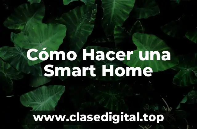 Cómo Hacer una Smart Home