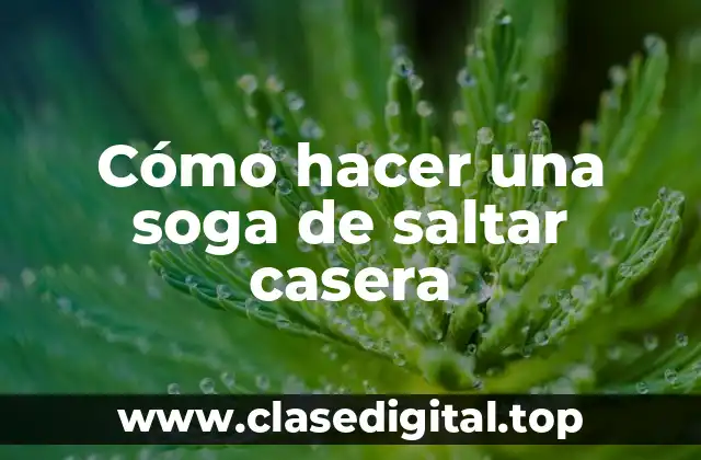 Cómo hacer una soga de saltar casera