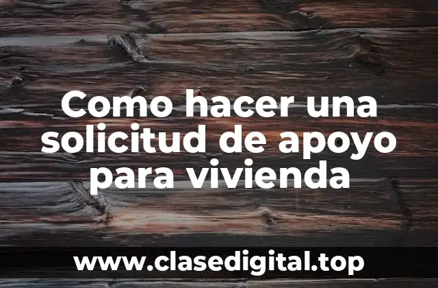 Que es una solicitud de apoyo para vivienda