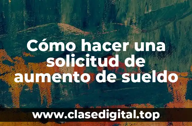 Cómo hacer una solicitud de aumento de sueldo