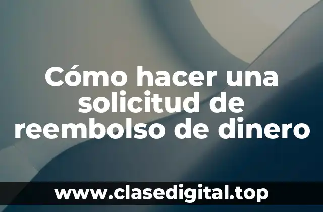 Cómo hacer una solicitud de reembolso de dinero