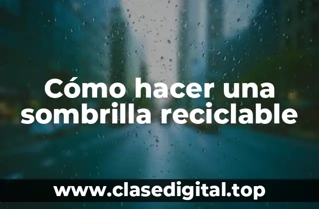 Cómo hacer una sombrilla reciclable