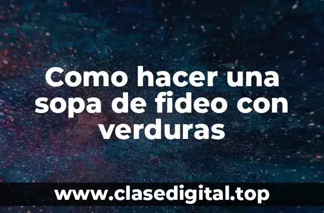 Sopa de fideo con verduras