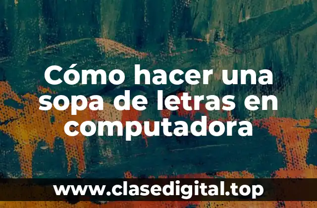 Cómo hacer una sopa de letras en computadora