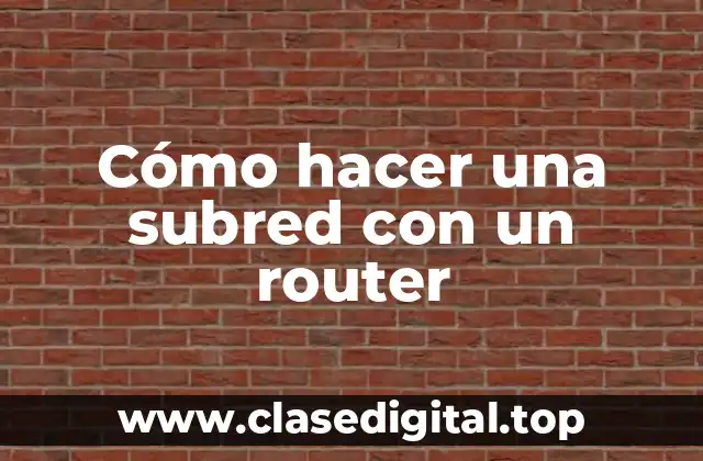 Cómo hacer una subred con un router
