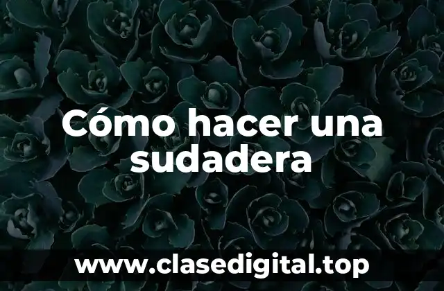 Cómo hacer una sudadera