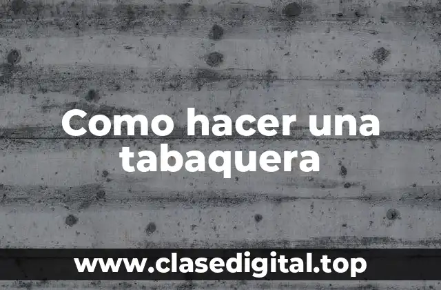 Como hacer una tabaquera