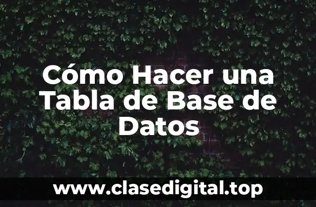 Cómo Hacer una Tabla de Base de Datos