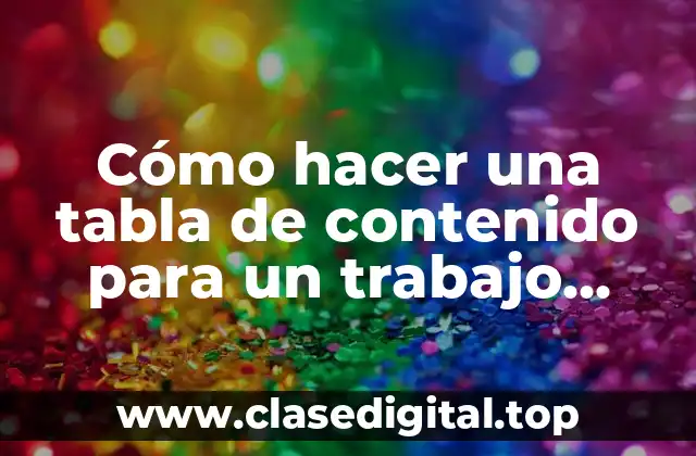 Cómo hacer una tabla de contenido para un trabajo escrito
