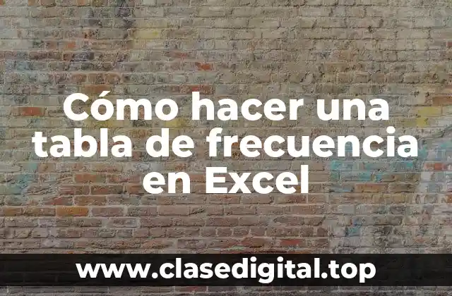 Cómo hacer una tabla de frecuencia en Excel