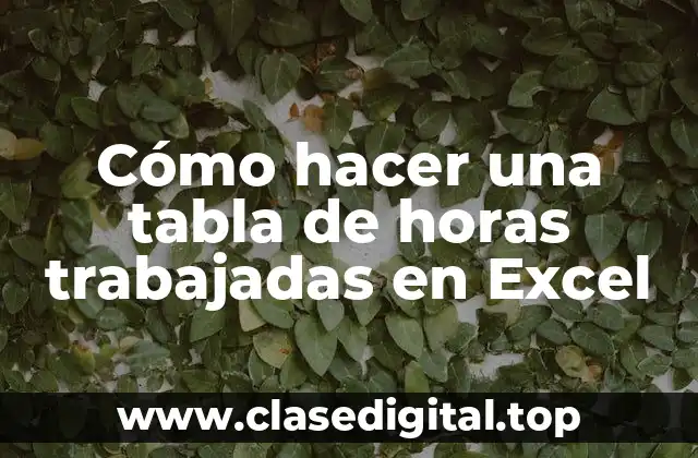¿Qué es una tabla de horas trabajadas en Excel?
