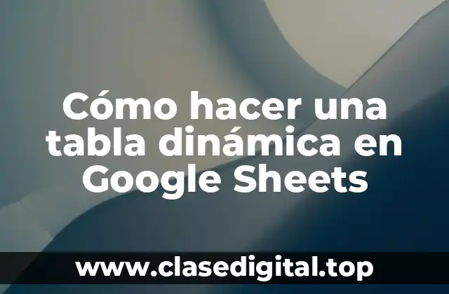 Cómo hacer una tabla dinámica en Google Sheets