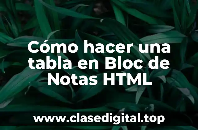 Cómo hacer una tabla en Bloc de Notas HTML