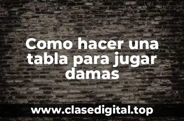 Como hacer una tabla para jugar damas