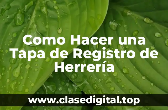Como Hacer una Tapa de Registro de Herrería