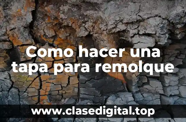 Como hacer una tapa para remolque