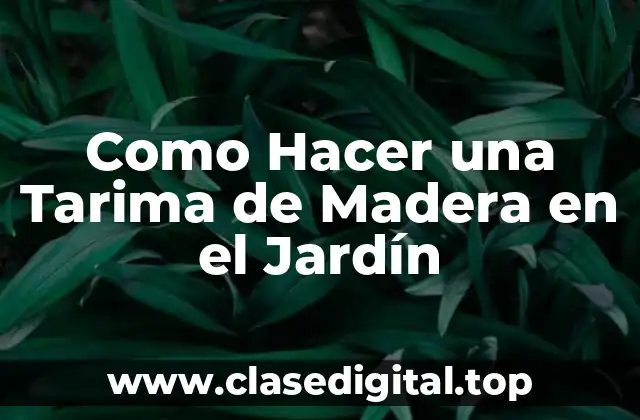 Como Hacer una Tarima de Madera en el Jardín