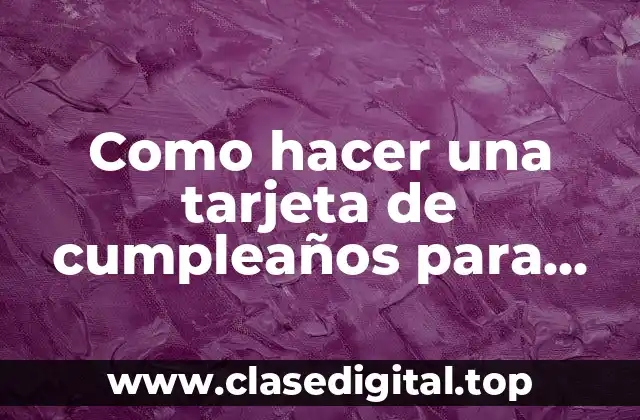 Como hacer una tarjeta de cumpleaños para papa