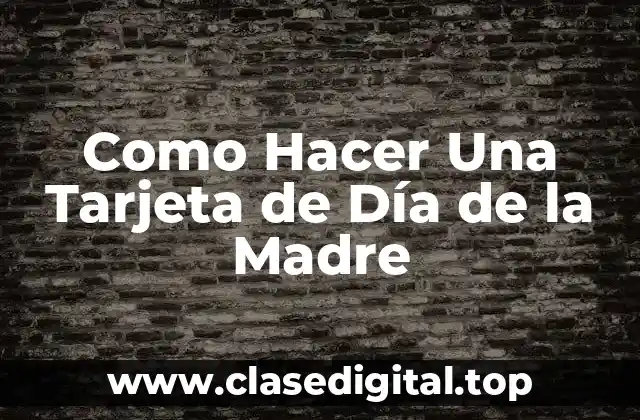 Como Hacer Una Tarjeta de Día de la Madre