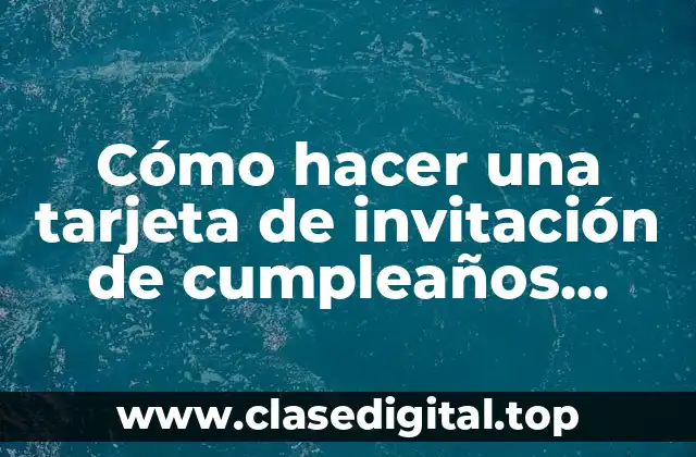 Cómo hacer una tarjeta de invitación de cumpleaños infantil
