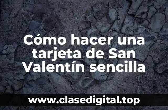 Cómo hacer una tarjeta de San Valentín sencilla