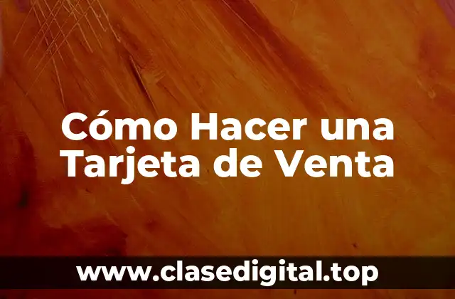 Cómo Hacer una Tarjeta de Venta