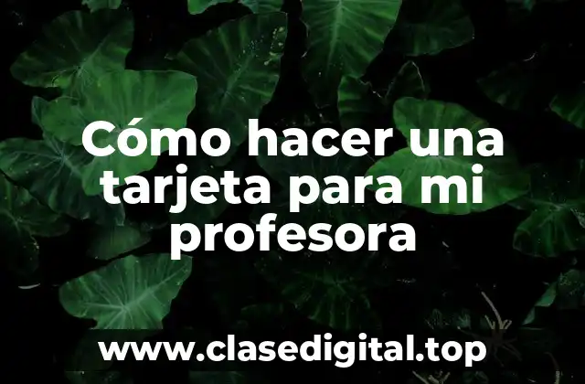 Cómo hacer una tarjeta para mi profesora