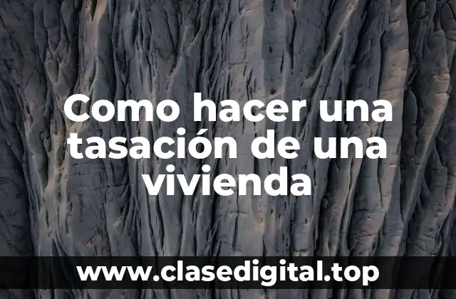Como hacer una tasación de una vivienda