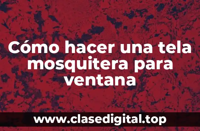 Cómo hacer una tela mosquitera para ventana