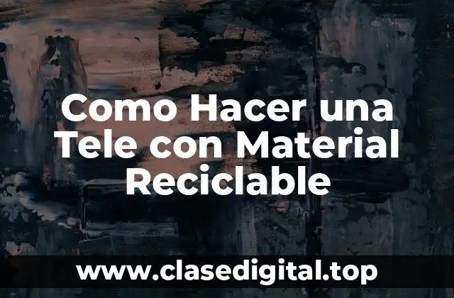 Como Hacer una Tele con Material Reciclable