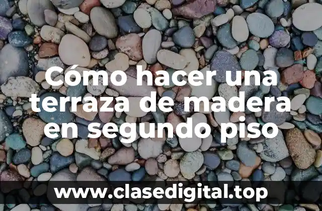 Cómo hacer una terraza de madera en segundo piso