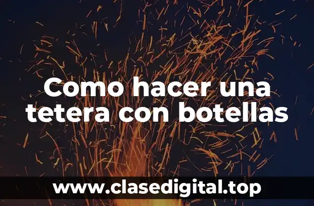 Como hacer una tetera con botellas